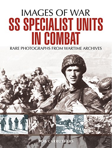 SS Specialist Units in Combat: Rare Photographs from Wartime Archives (Images of War)